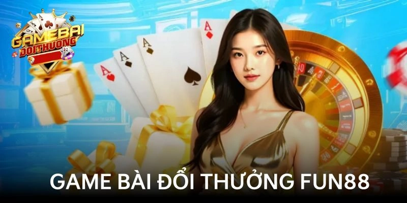 Khám phá sân cược FUN88 game bài nổi tiếng